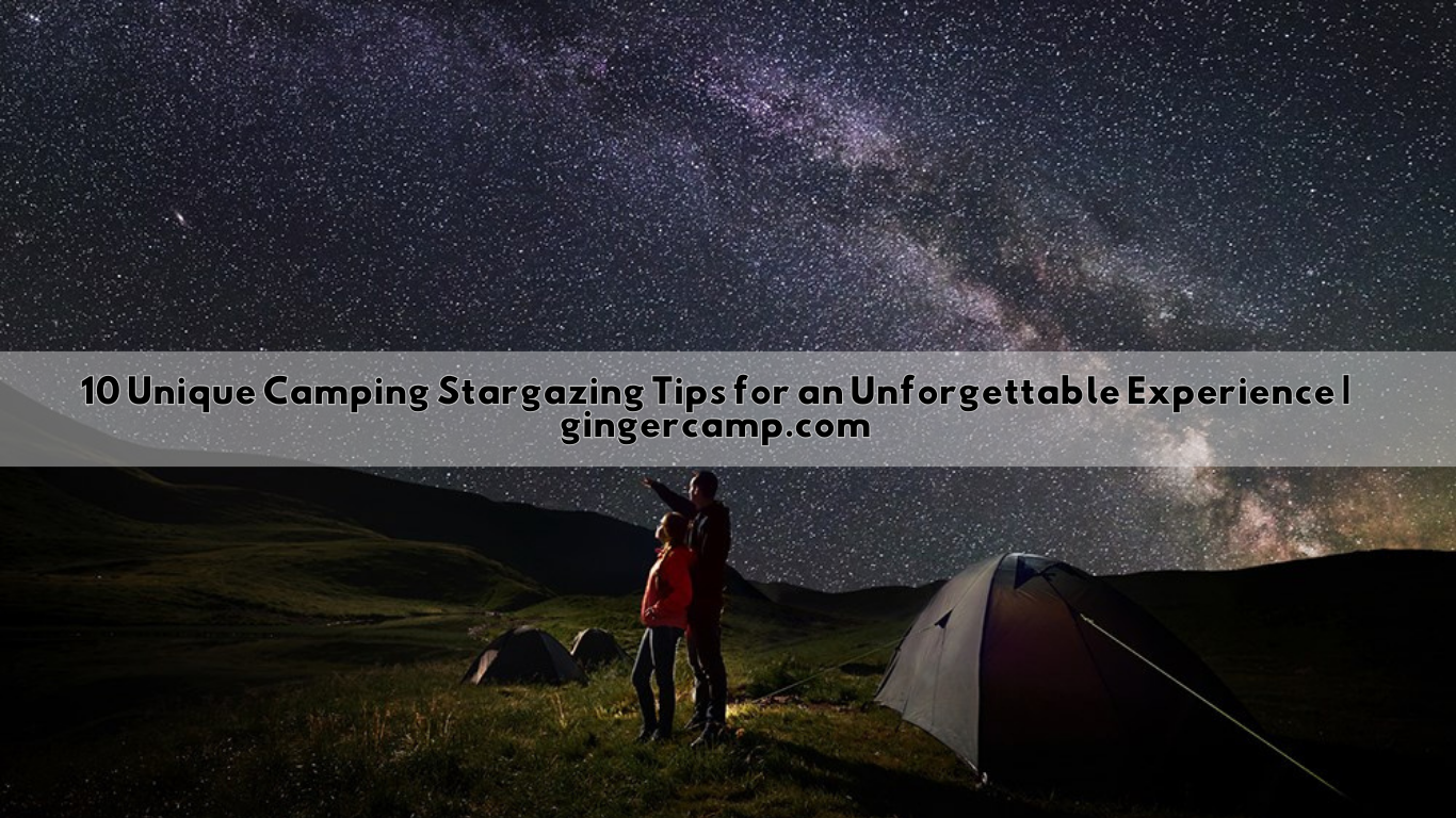 10 Unique Camping Stargazing Tips for an Unforgettable Experience