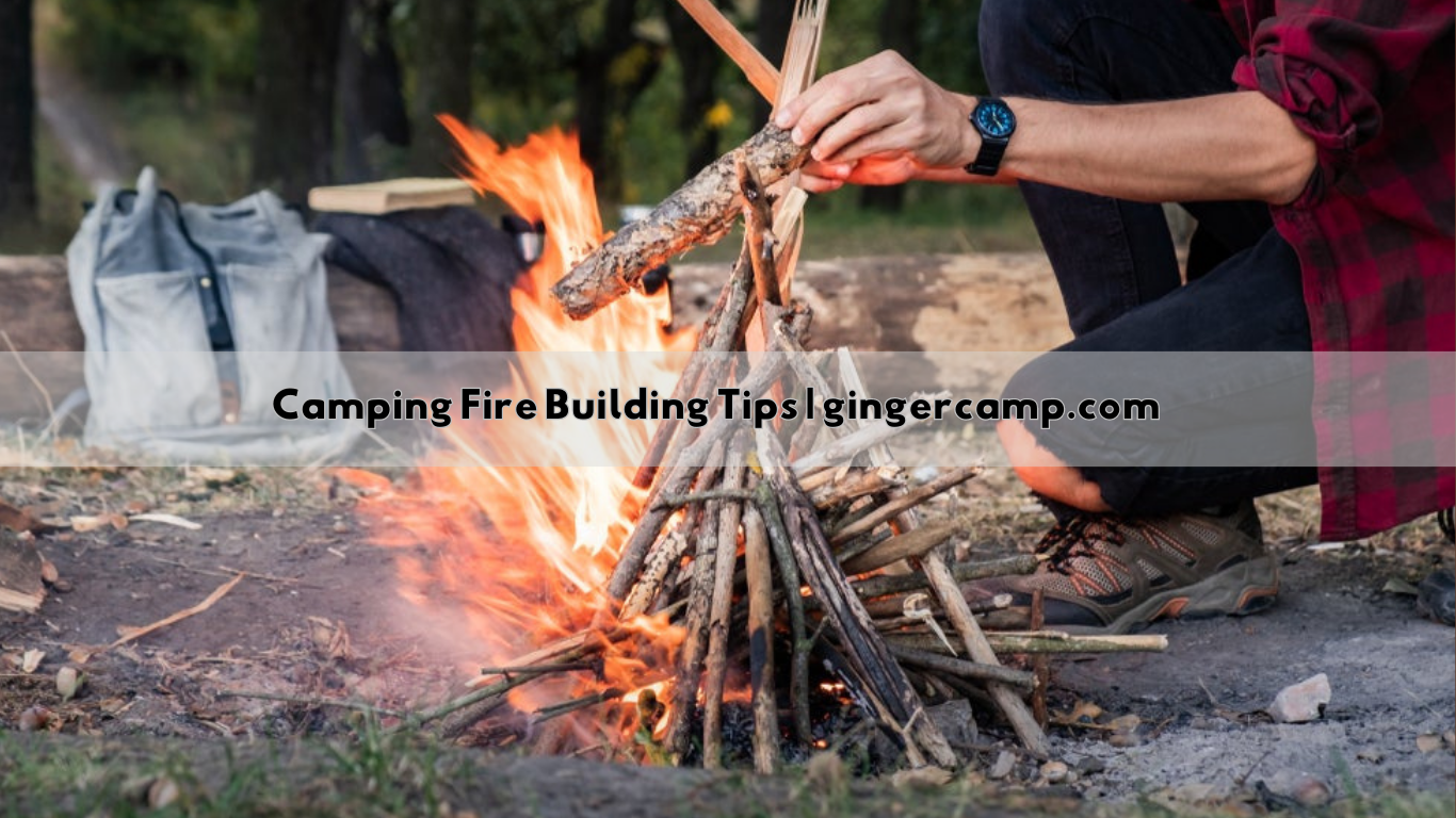Camping Fire Building Tips