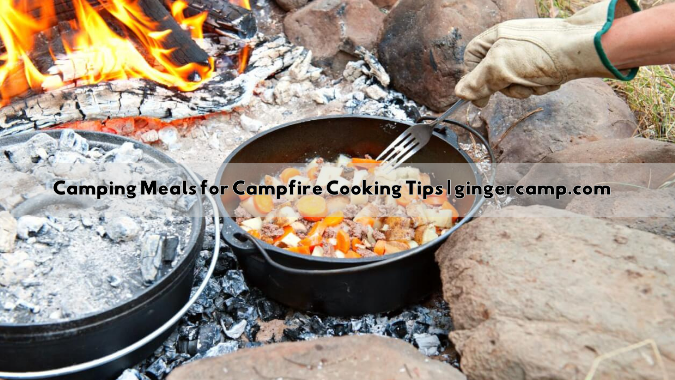 Camping Meals for Campfire Cooking Tips