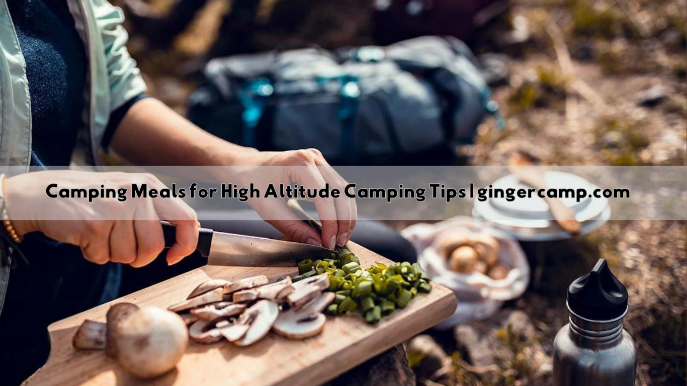 Camping Meals for High Altitude Camping Tips