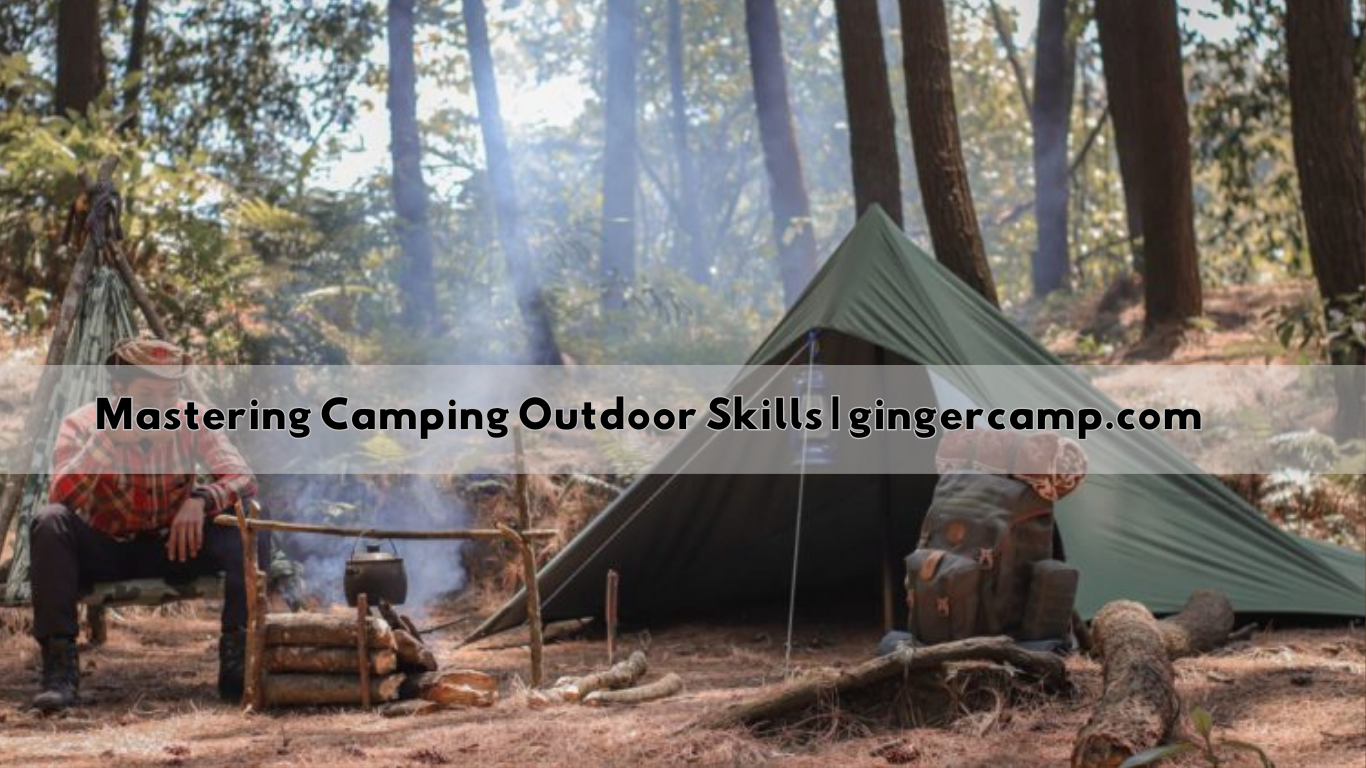 Mastering Camping Outdoor Skills