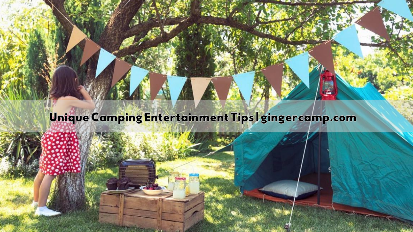 Unique Camping Entertainment Tips