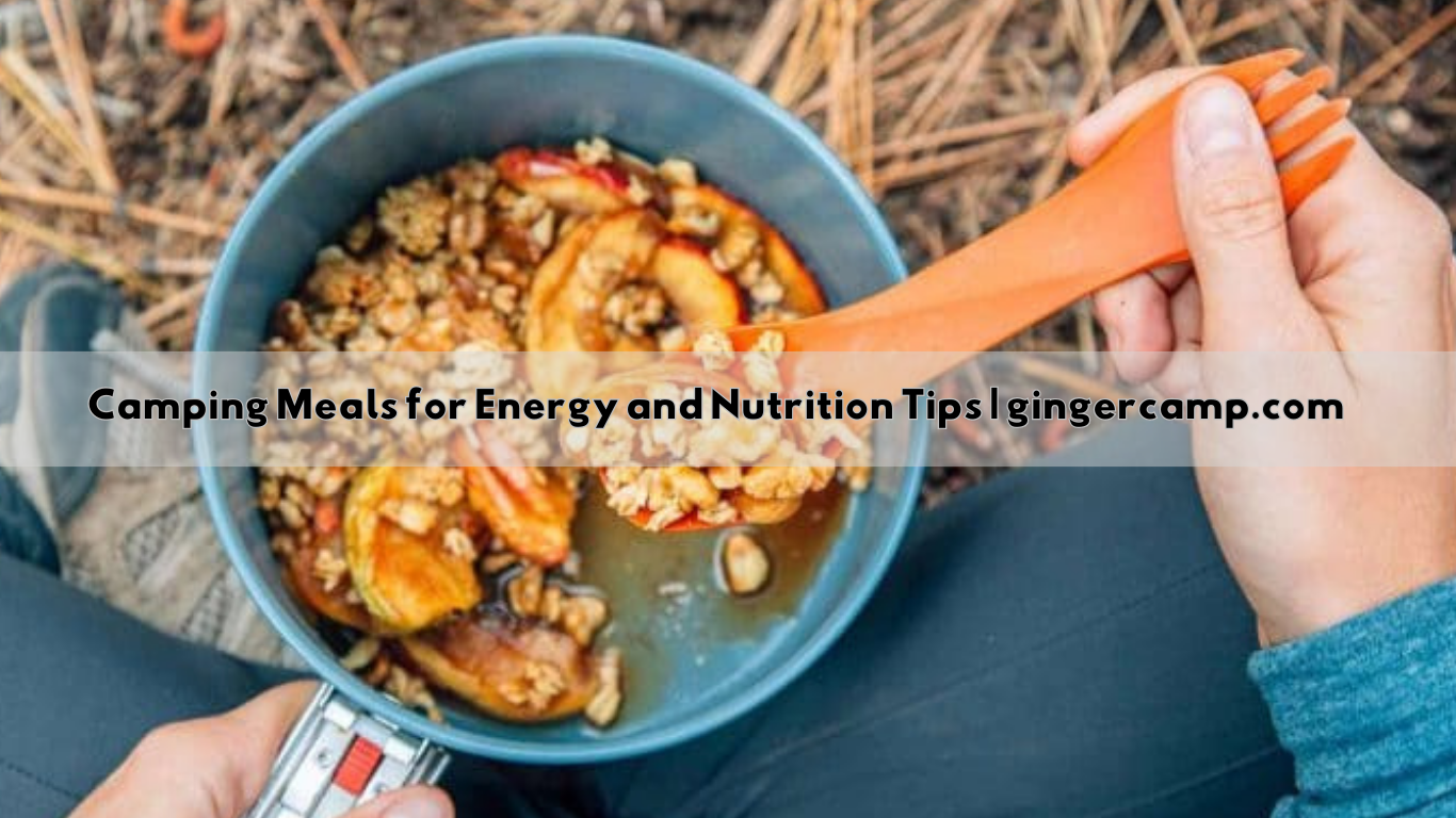 Camping Meals for Energy and Nutrition Tips